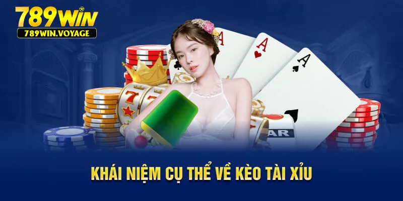 Khái niệm cụ thể về kèo tài xỉu