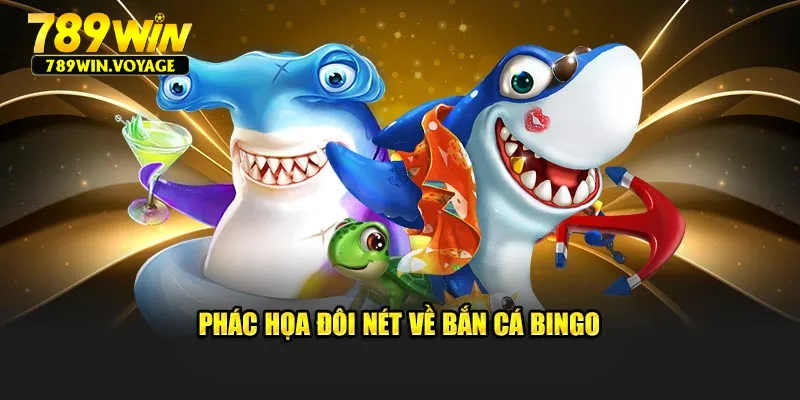 Phác họa đôi nét về bắn cá Bingo